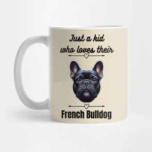 Just a kid who loves their French Bulldog, black text Mug
